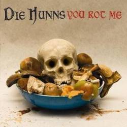Die Hunns : You Rot Me